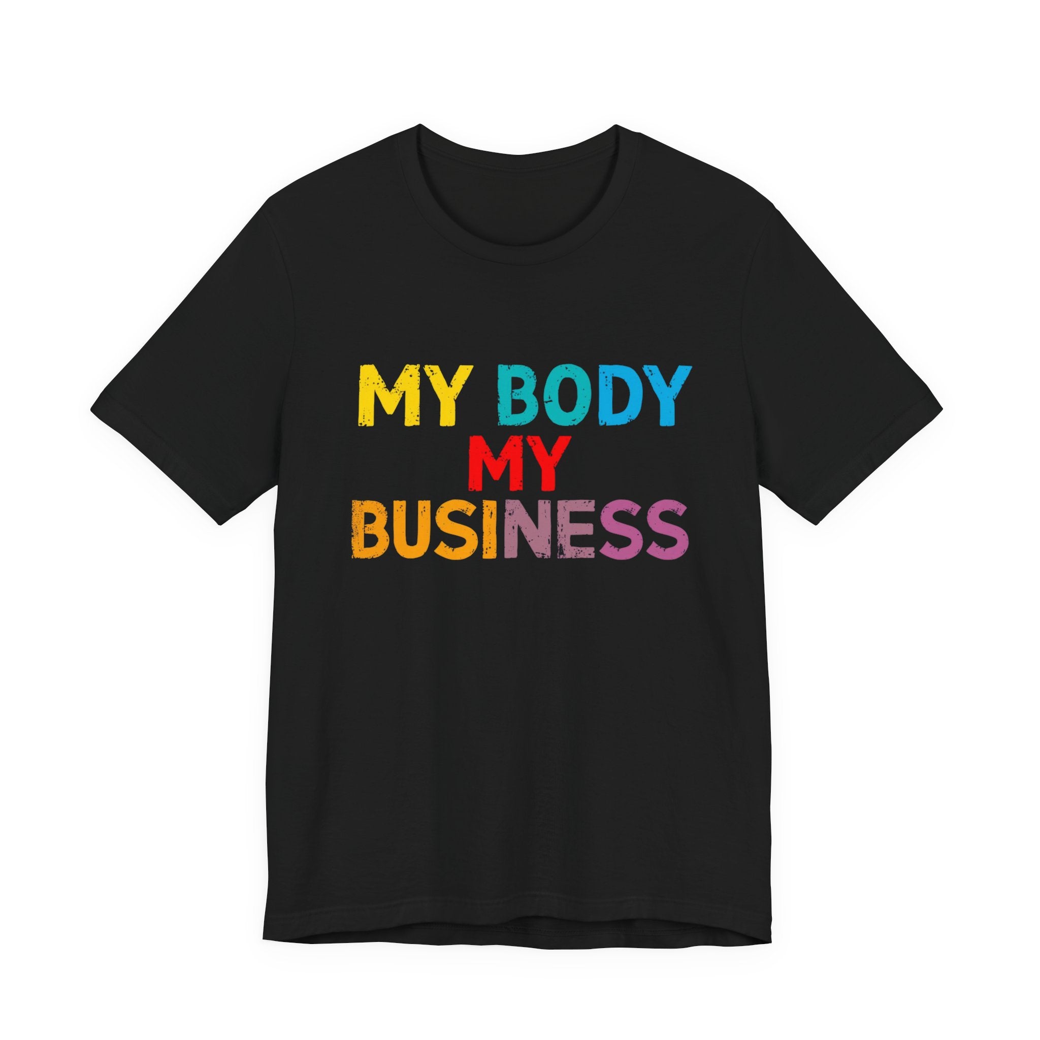 Empowering Statement Tee - My Body My Business, Unisex Graphic Tee, Casual Wear, Feminist Gift, Birthday Present, Affirmation Shirt