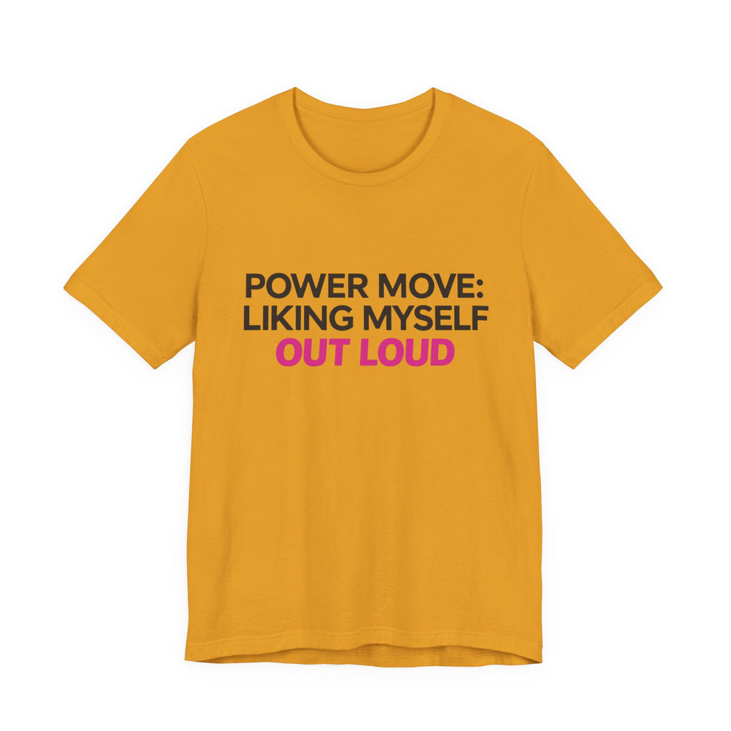 Power Move: Liking Myself Out Loud - Unisex Jersey Short Sleeve Tee, Self Love Inspirational T-Shirt