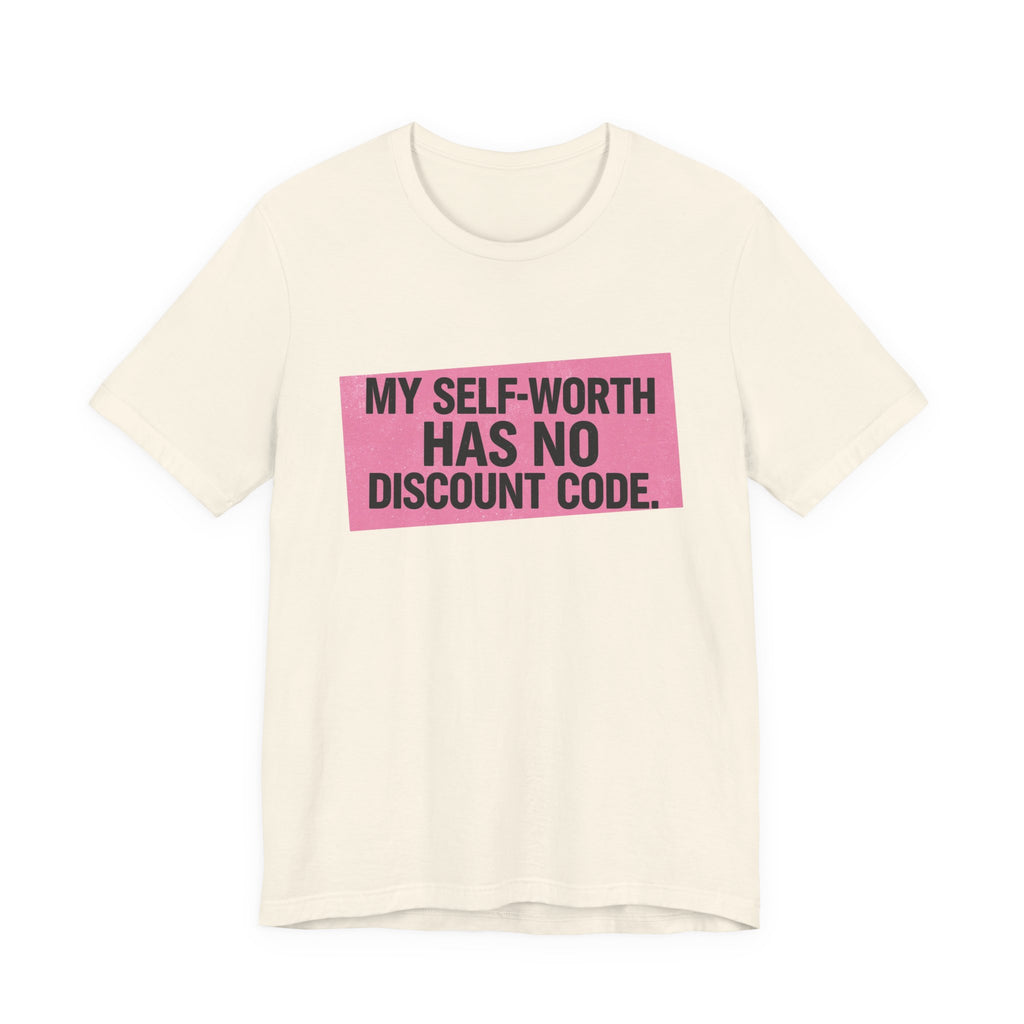 My Self-Worth Has No Discount Code - Empowering Statement Tee
