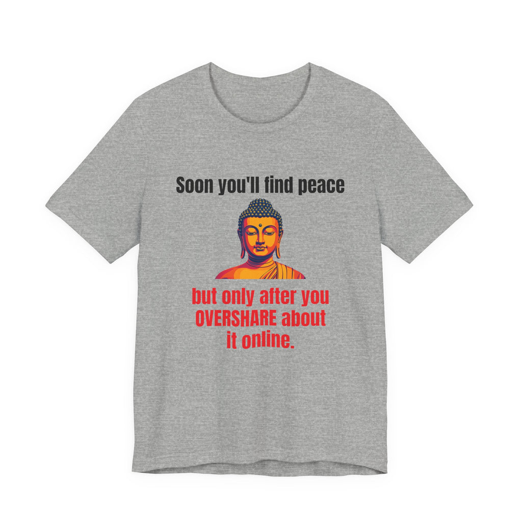 Soon You'll Find Peace, Zen Humor Unisex Tee, Funny Buddha Quote Shirt, Peaceful Vibes Tee, Spiritual Gift, Social Media Humor Apparel, Relaxed Fit T-Shirt