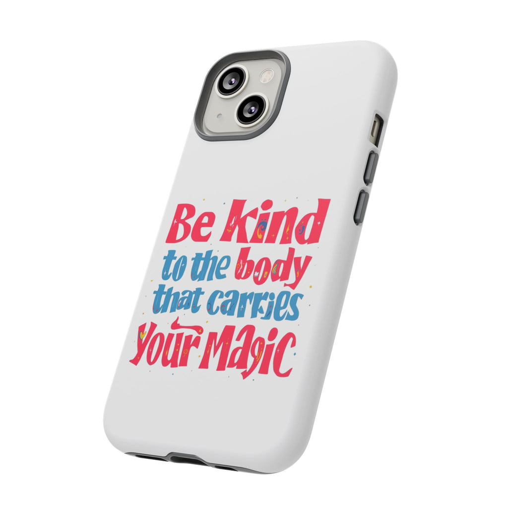 Be Kind to the Body that Carries Your Magic - Tough Case - Phone Case