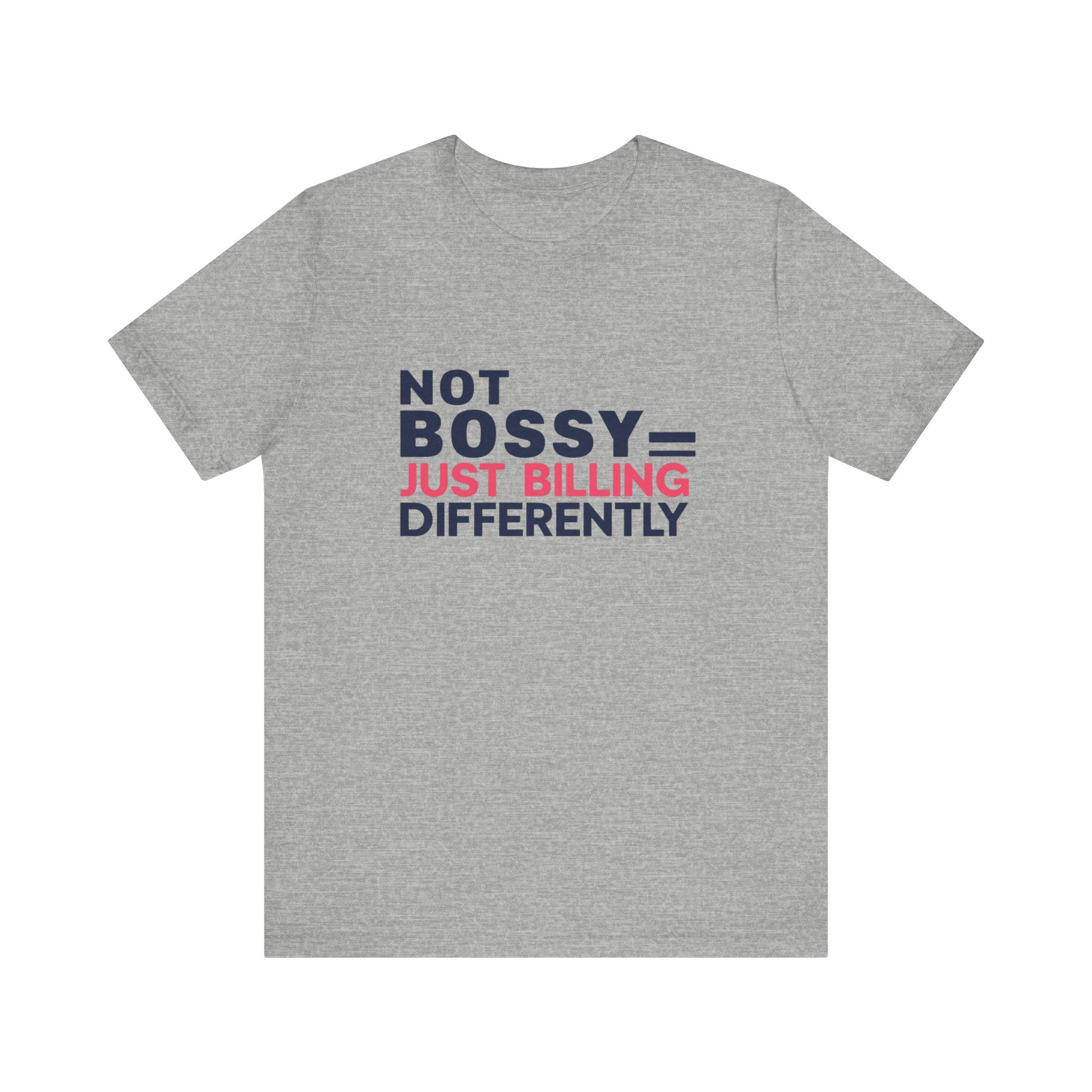 Not Bossy Just Billing Differently Tee, Empowerment T-Shirt, Motivation Shirt, Gift for Entrepreneurs, Funny Quote Tee, Short Sleeve Top
