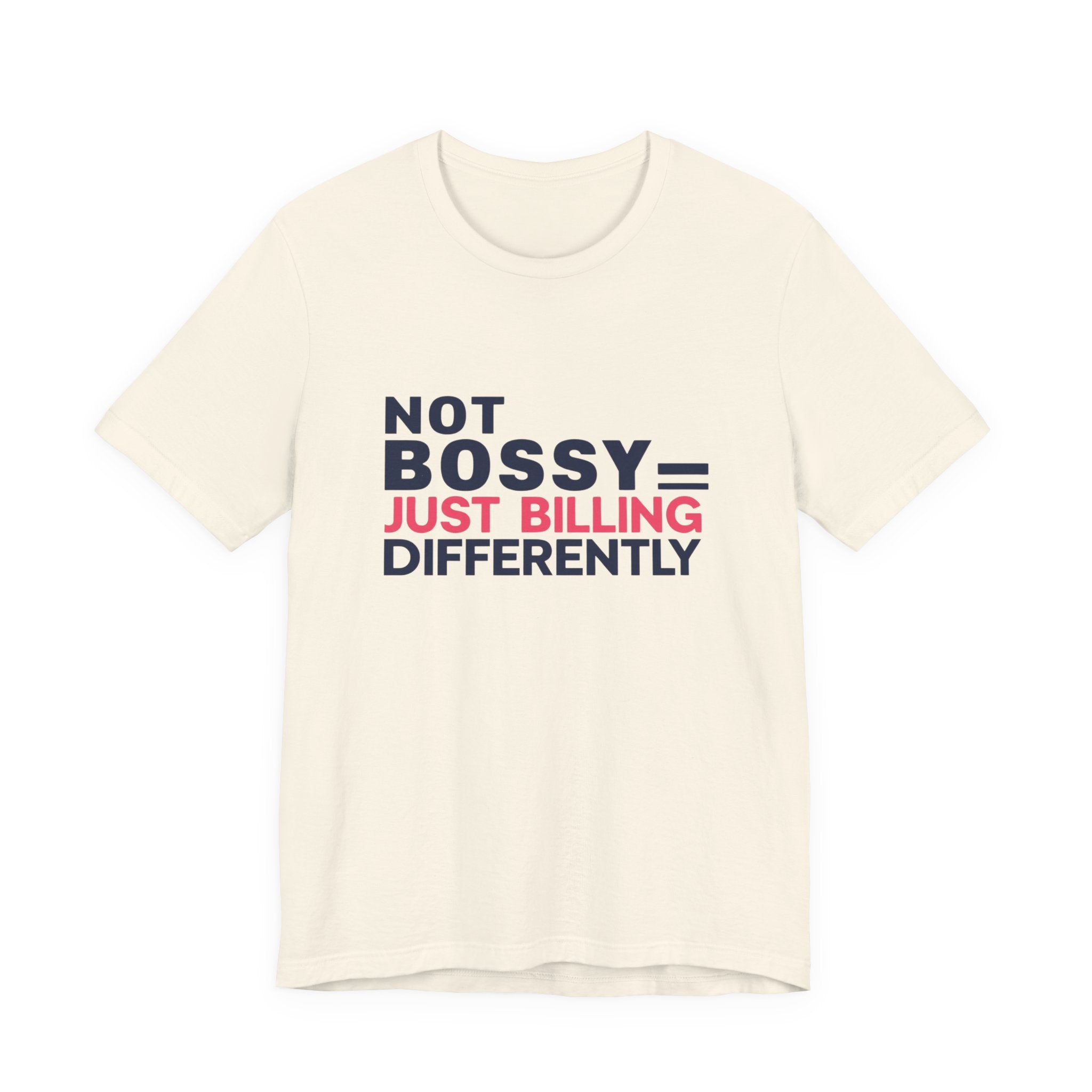 Not Bossy Just Billing Differently Tee, Empowerment T-Shirt, Motivation Shirt, Gift for Entrepreneurs, Funny Quote Tee, Short Sleeve Top