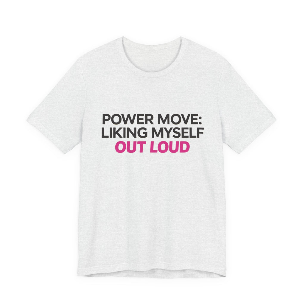 Power Move: Liking Myself Out Loud - Unisex Jersey Short Sleeve Tee, Self Love Inspirational T-Shirt