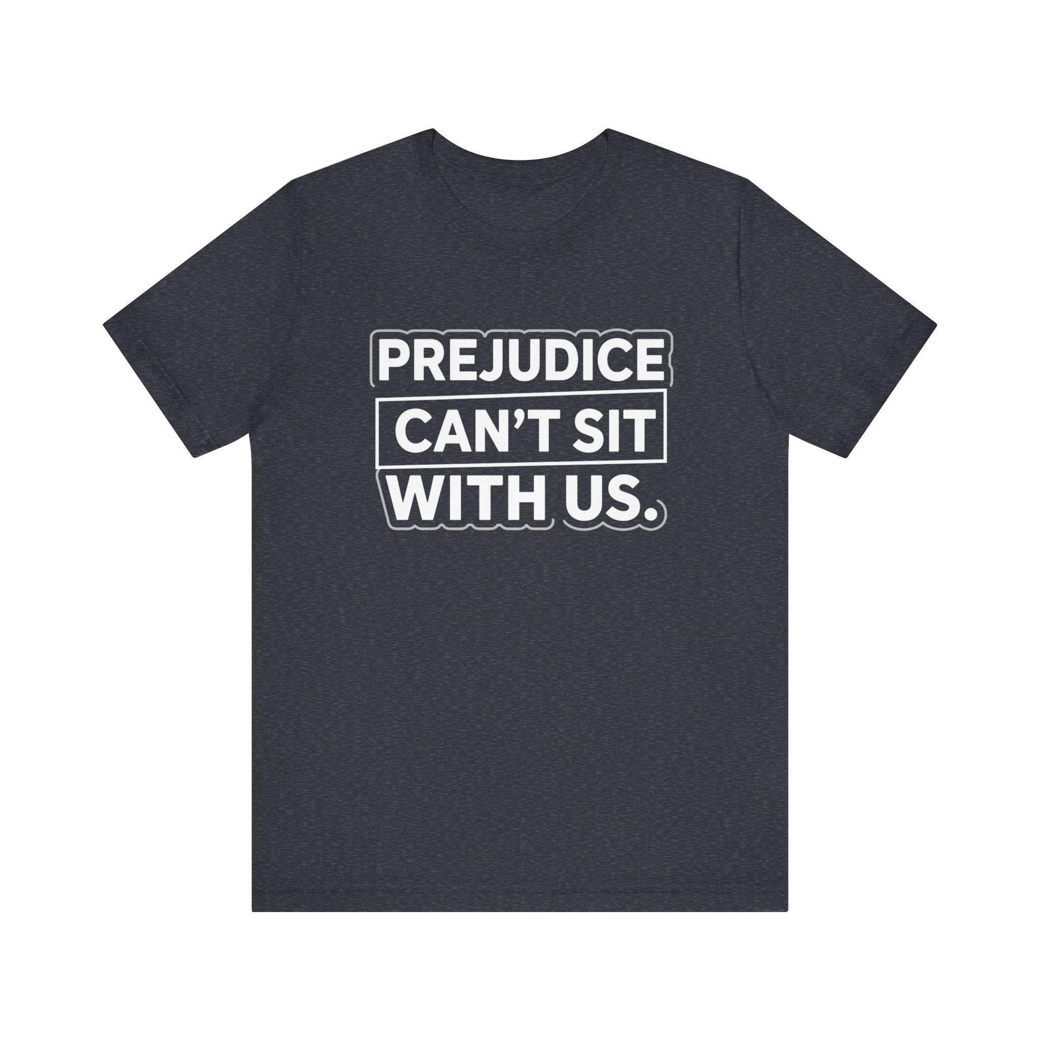 Prejudice Can't Sit With Us - Anti-Prejudice Statement Tee - Unisex Jersey Tee