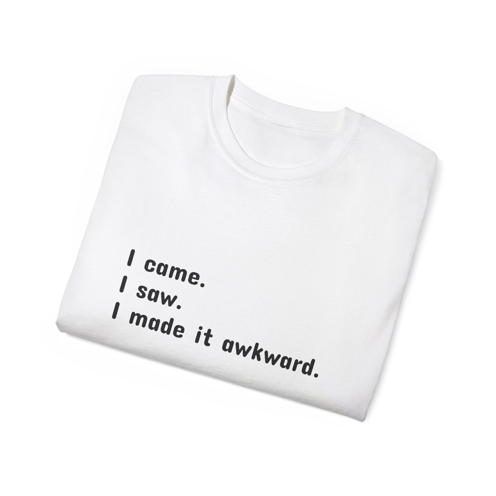 Funny Quote Tee for Awkward Moments, Gift for Friends, Casual Wear, Humor T-Shirt, Unisex Apparel, Perfect for Parties