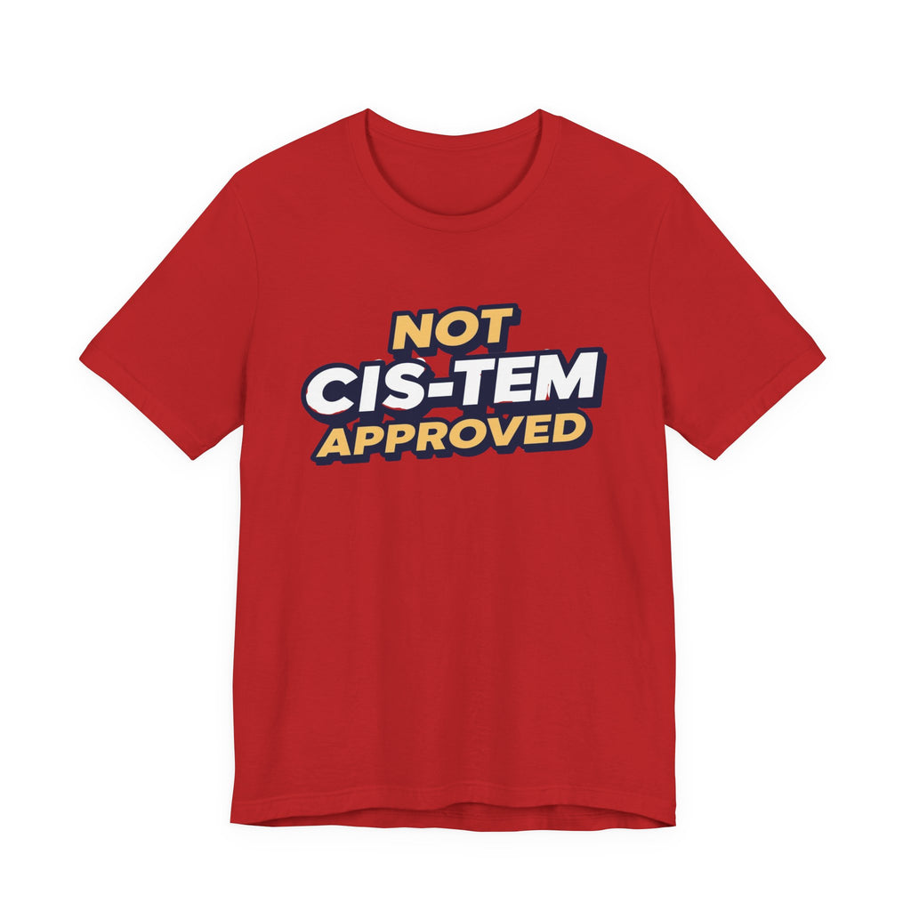 Not Cis-tem Approved, Unisex Jersey Short Sleeve Tee