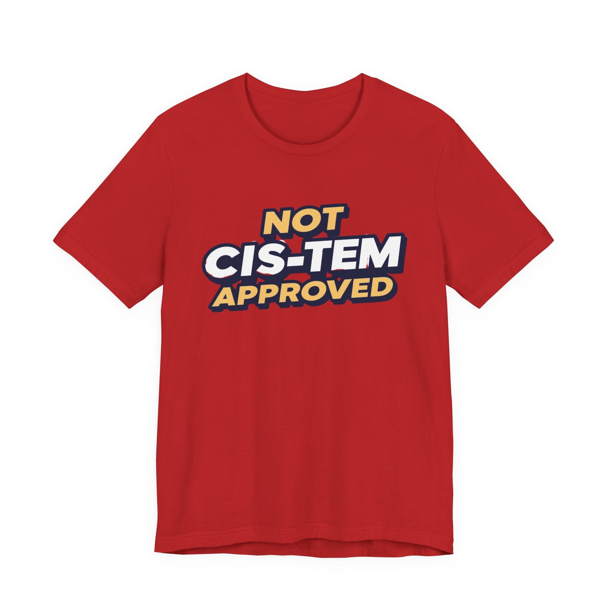Not Cis-tem Approved, Unisex Jersey Short Sleeve Tee