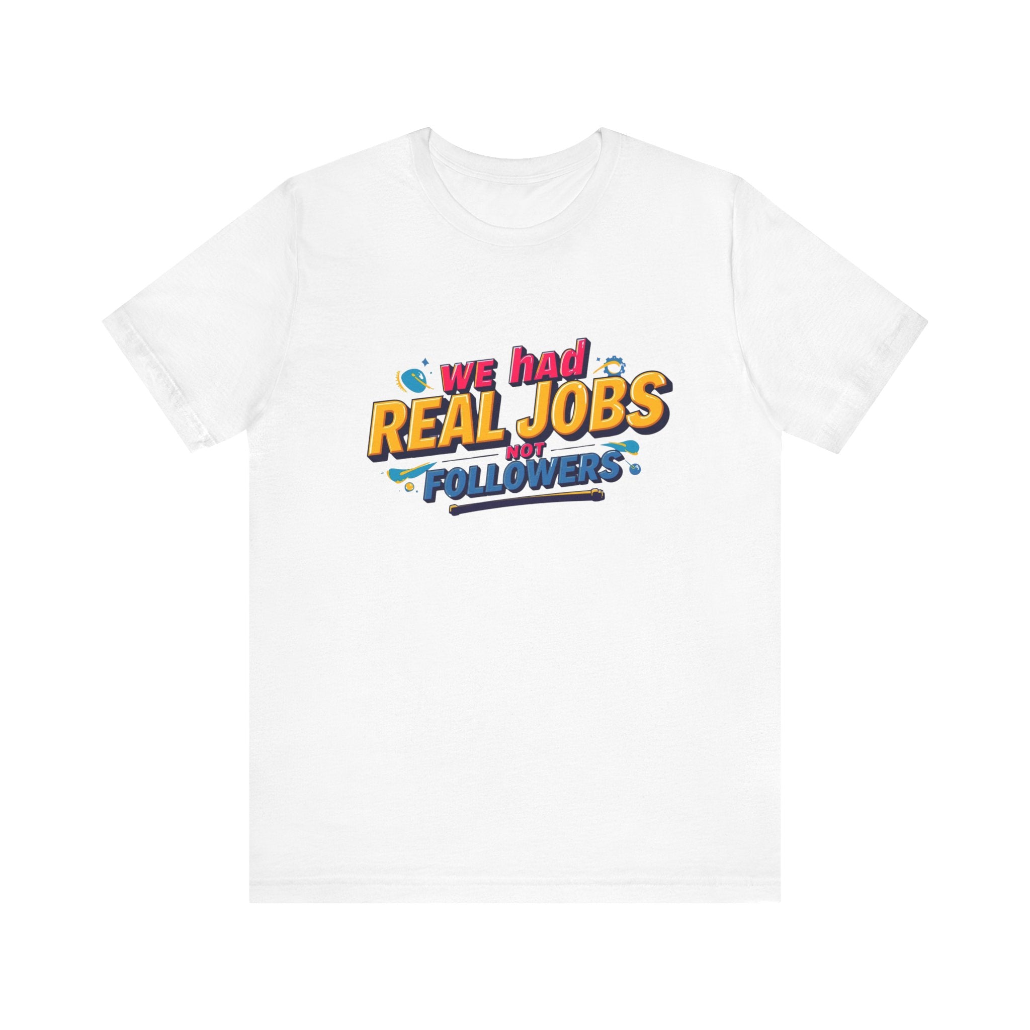 Funny Social Media Nostalgia Tee, We Had Real Jobs T-Shirt, Unisex Graphic Tee, Casual Wear, Gift for Friends, Trending Humor Shirt