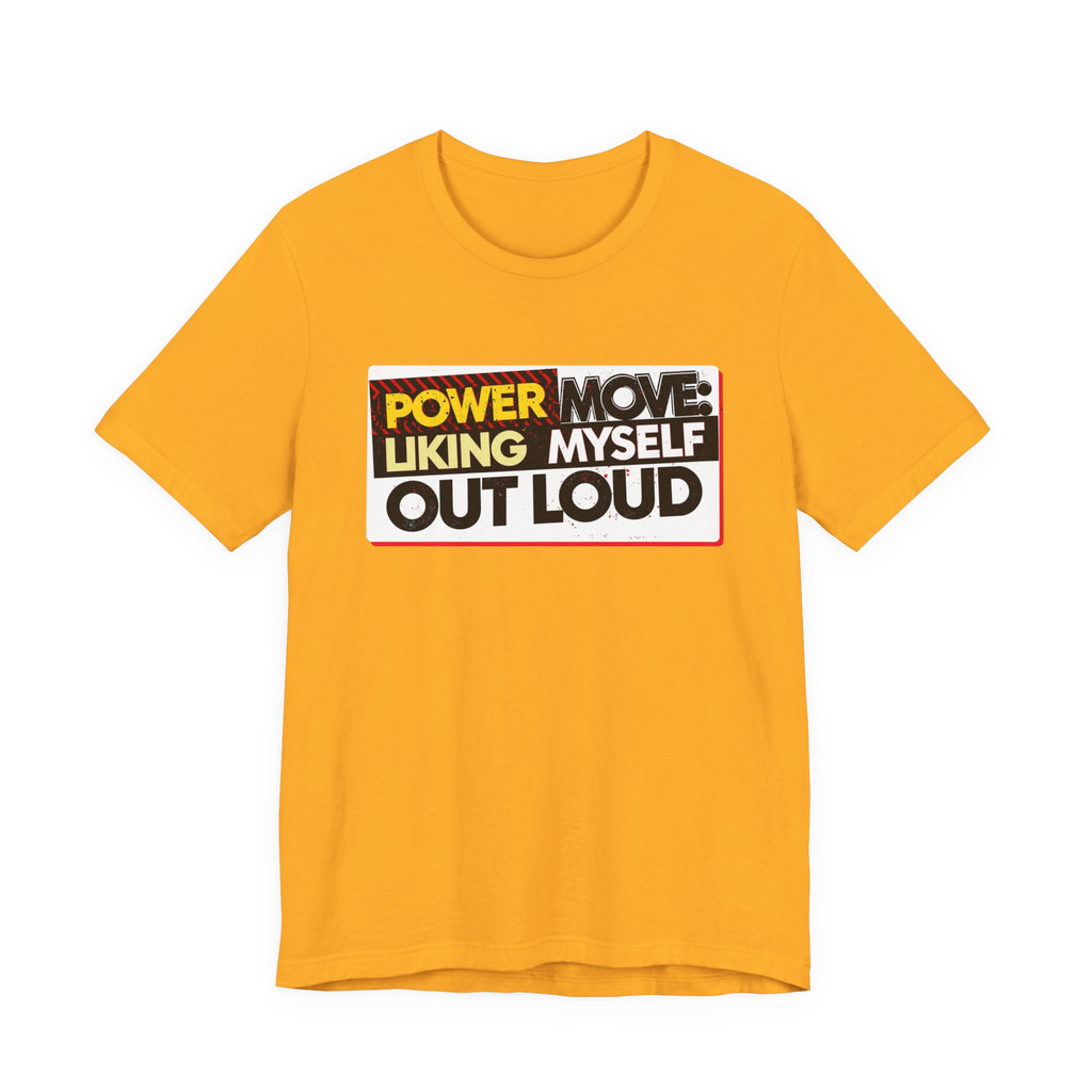 Power Move: Liking Myself Out Loud - Empowering Self-Love Tee - Unisex Jersey Short Sleeve