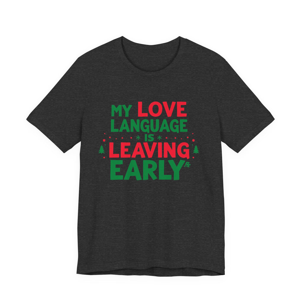 My Love Language Is Leaving Early, Funny Holiday T-Shirt, Unisex Jersey Tee