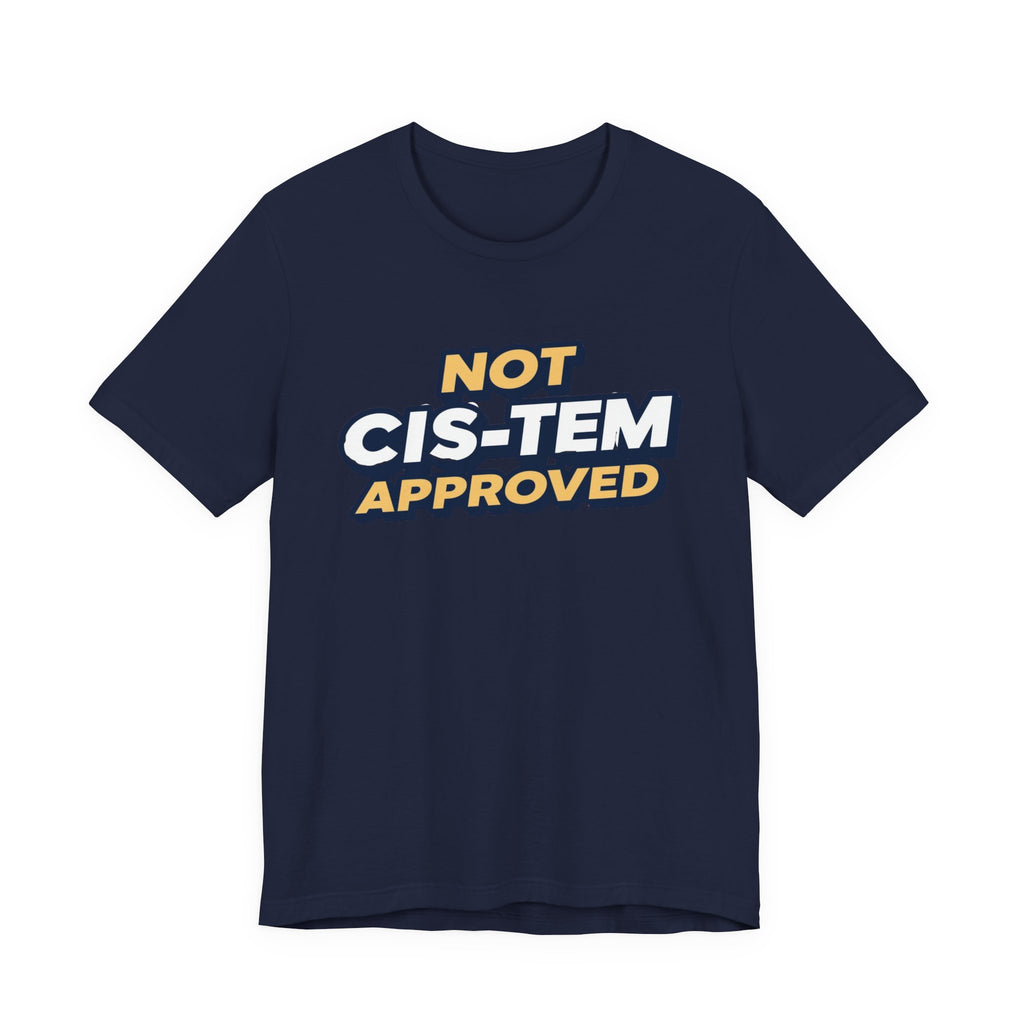 Not Cis-tem Approved, Unisex Jersey Short Sleeve Tee