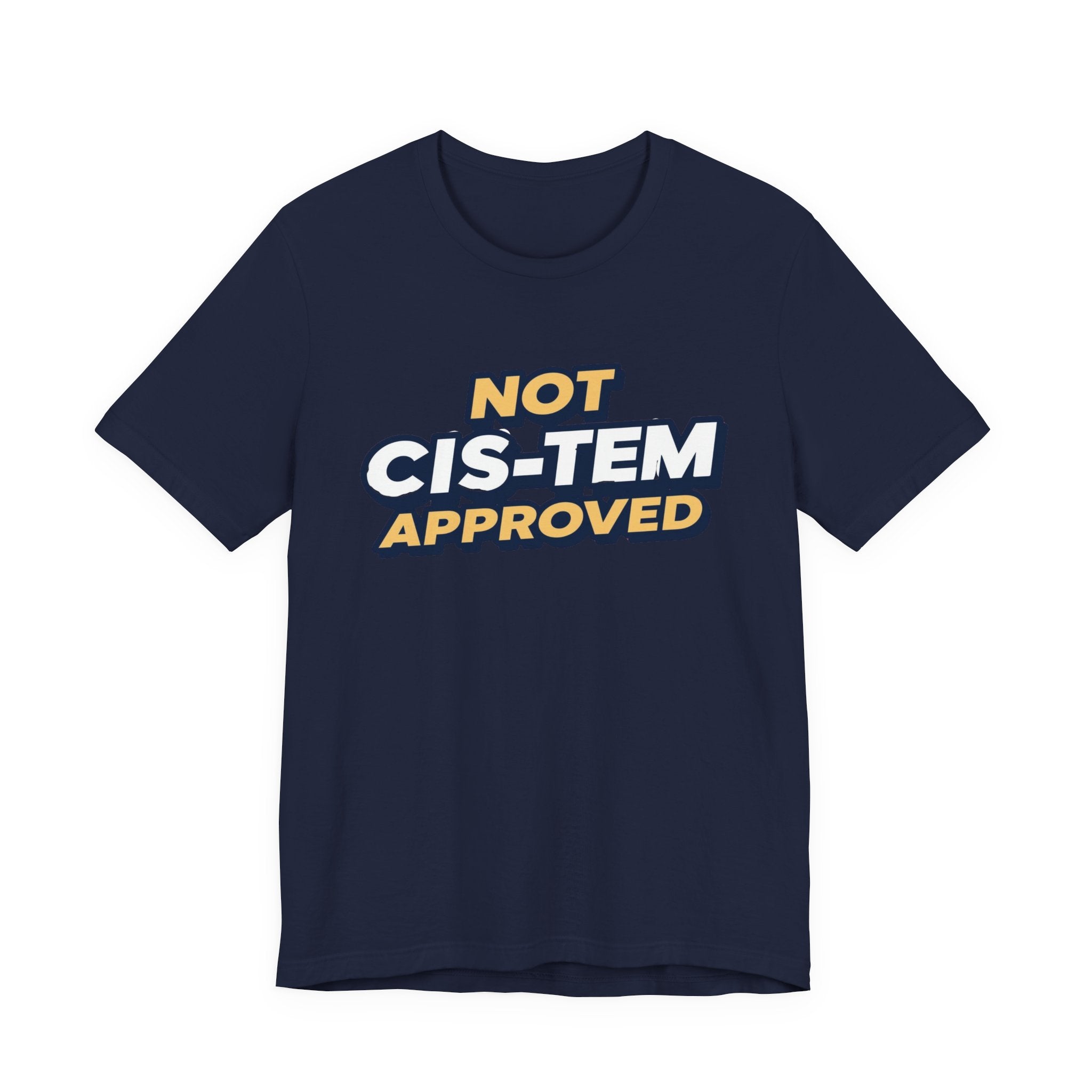 Not Cis-tem Approved, Unisex Jersey Short Sleeve Tee