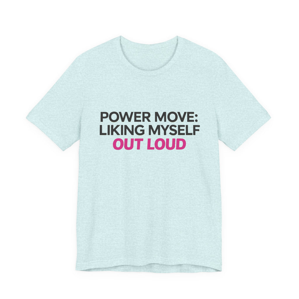 Power Move: Liking Myself Out Loud - Unisex Jersey Short Sleeve Tee, Self Love Inspirational T-Shirt
