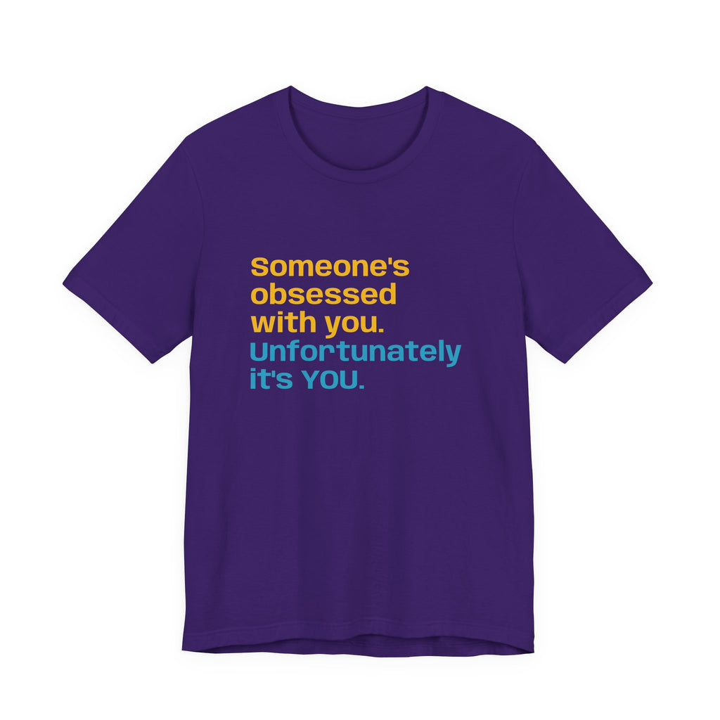 "Someone's Obsessed With You" Funny Graphic Tee for Casual Wear, Perfect Gift for Friends, Humor Shirt, Birthday Present, Everyday Fashion