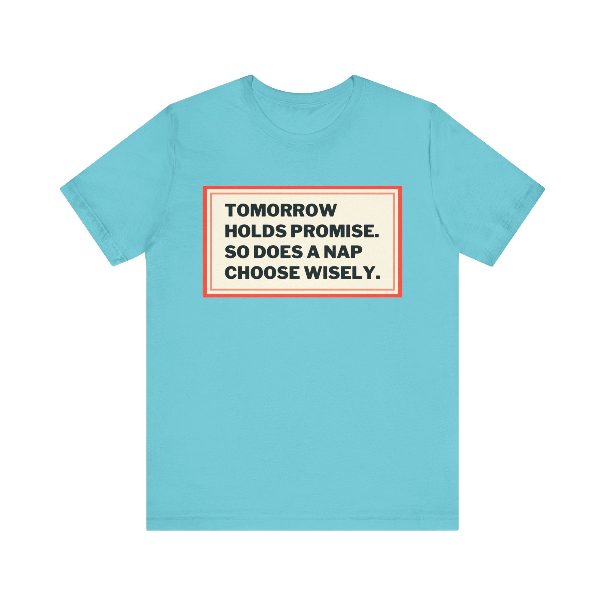 Tomorrow Holds Promise So Does A Nap - Mock Inspirational Quote Tee - Funny Graphic Tee - Unisex Jersey Tee