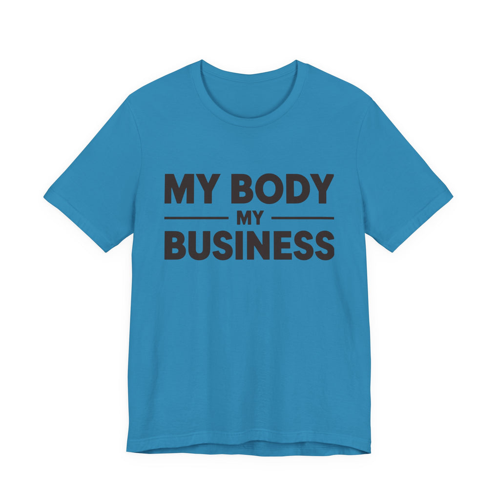 "My Body, My Business" Empowering Message Tee, Casual Unisex Jersey Tee, Feminist Statement Shirt, Body Positivity Apparel, Gift for Activists