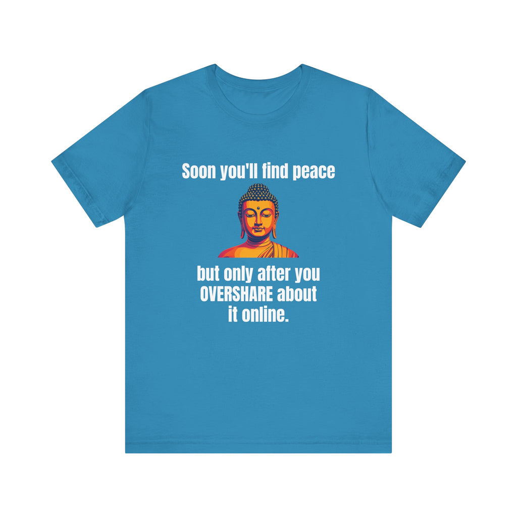 Soon You'll Find Peace, Zen Humor Unisex Tee, Funny Buddha Quote Shirt, Peaceful Vibes Tee, Spiritual Gift, Social Media Humor Apparel, Relaxed Fit T-Shirt