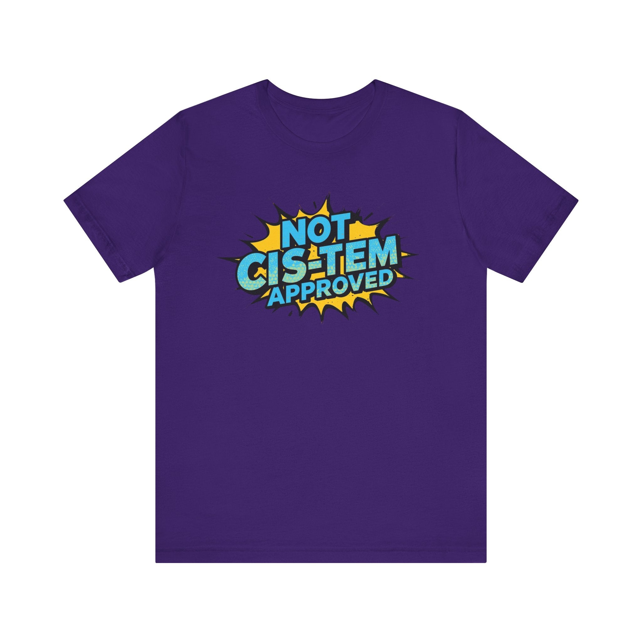 Not Cis-Tem Approved Unisex Tee, Fun Graphic Shirt, LGBTQ+ Pride Apparel, Trendy Casual Wear, Statement T-Shirt, Gift for Activists