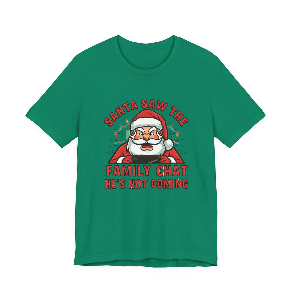 Santa Saw the Family Chat -- He is not Coming, Fun Humorous Holiday Graphic Tee, Unisex Jersey Tee