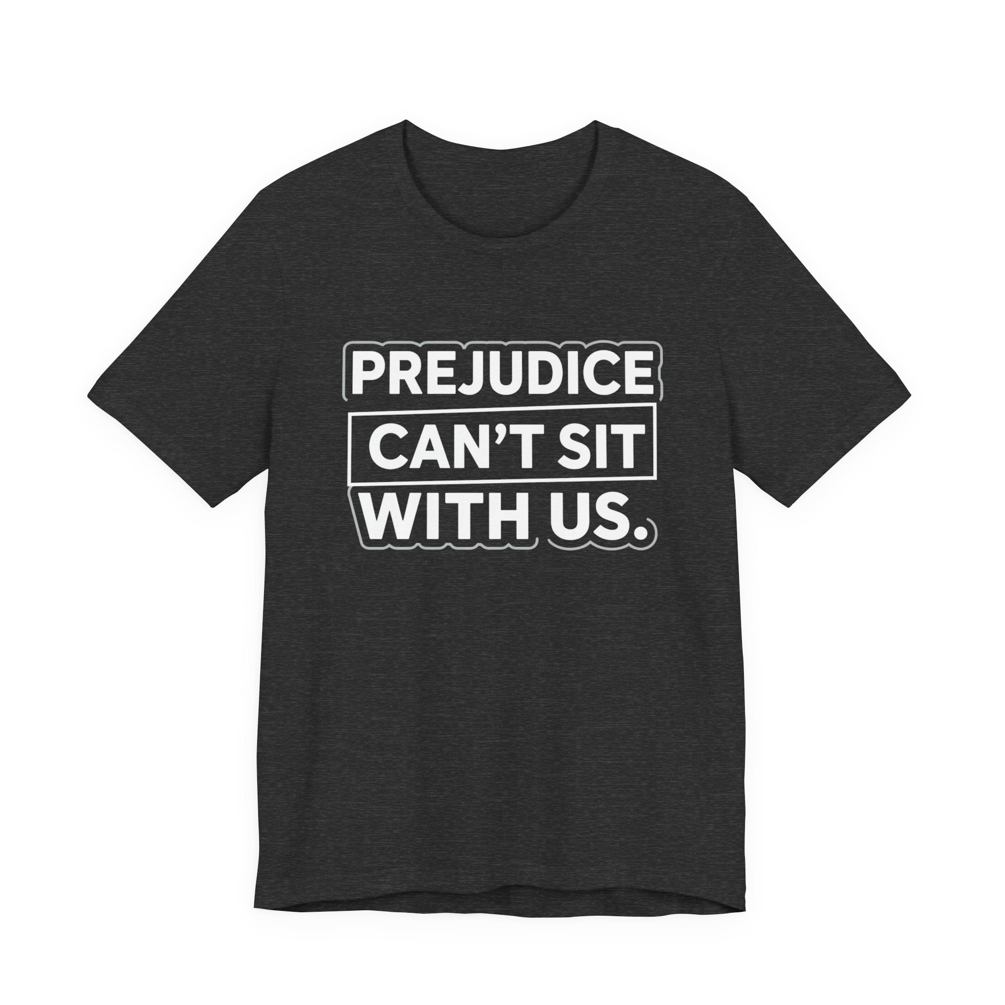 Prejudice Can't Sit With Us - Anti-Prejudice Statement Tee - Unisex Jersey Tee