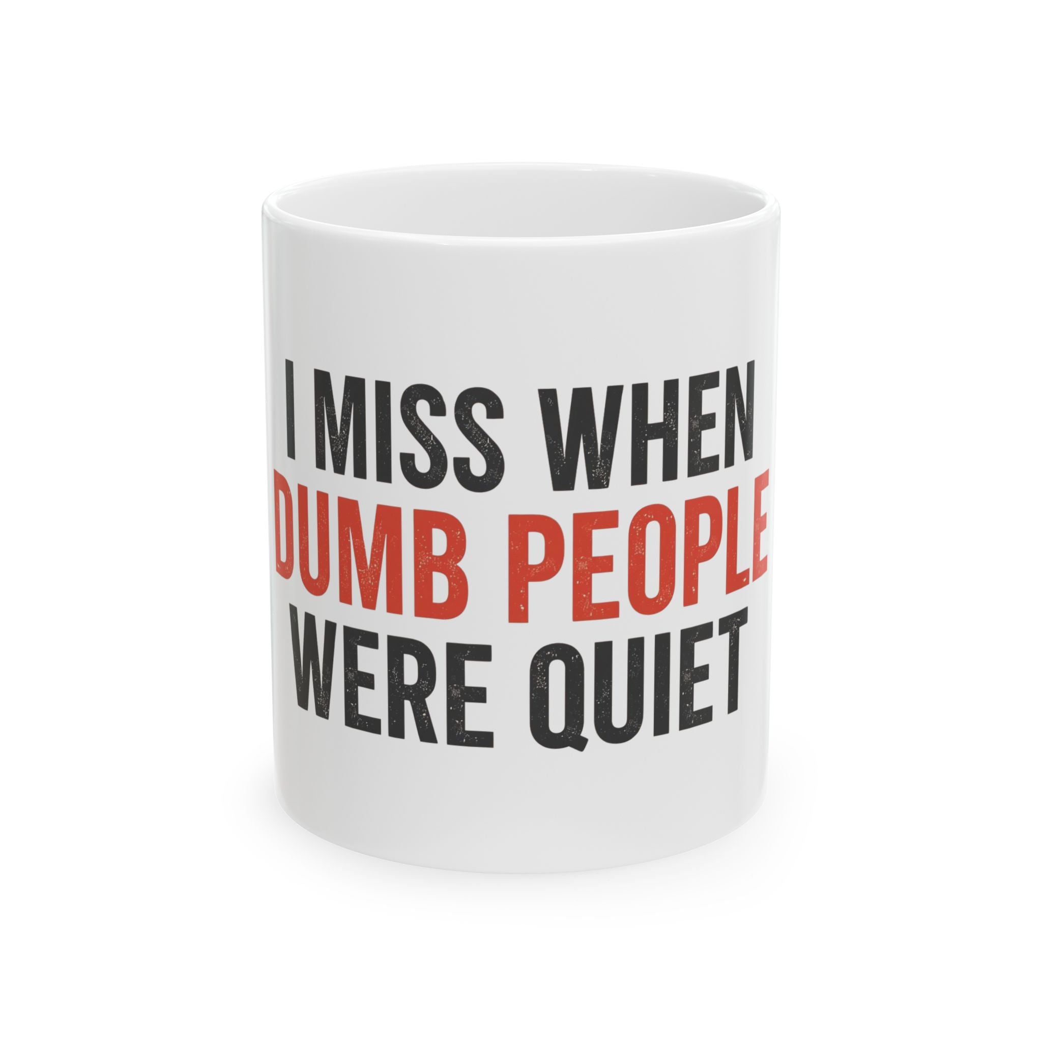 Funny Quote Ceramic Mug - I Miss When Dumb People Were Quiet, Gift for Coffee Lovers, Office Humor, Coffee Mug