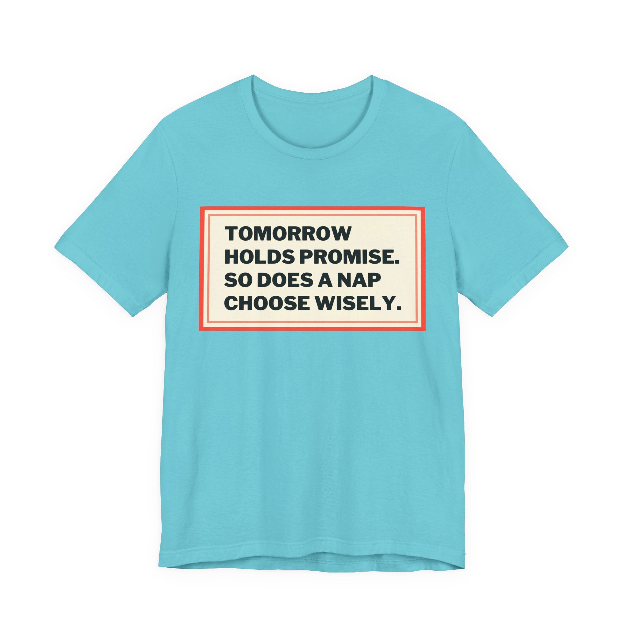 Tomorrow Holds Promise So Does A Nap - Mock Inspirational Quote Tee - Funny Graphic Tee - Unisex Jersey Tee