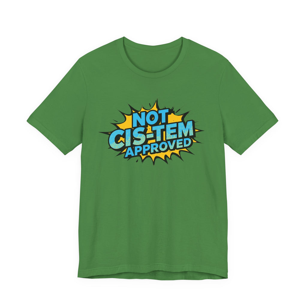 Not Cis-Tem Approved Unisex Tee, Fun Graphic Shirt, LGBTQ+ Pride Apparel, Trendy Casual Wear, Statement T-Shirt, Gift for Activists