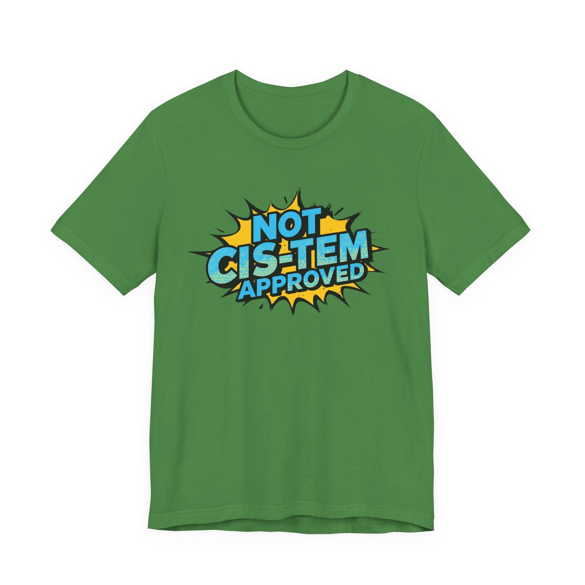 Not Cis-Tem Approved Unisex Tee, Fun Graphic Shirt, LGBTQ+ Pride Apparel, Trendy Casual Wear, Statement T-Shirt, Gift for Activists