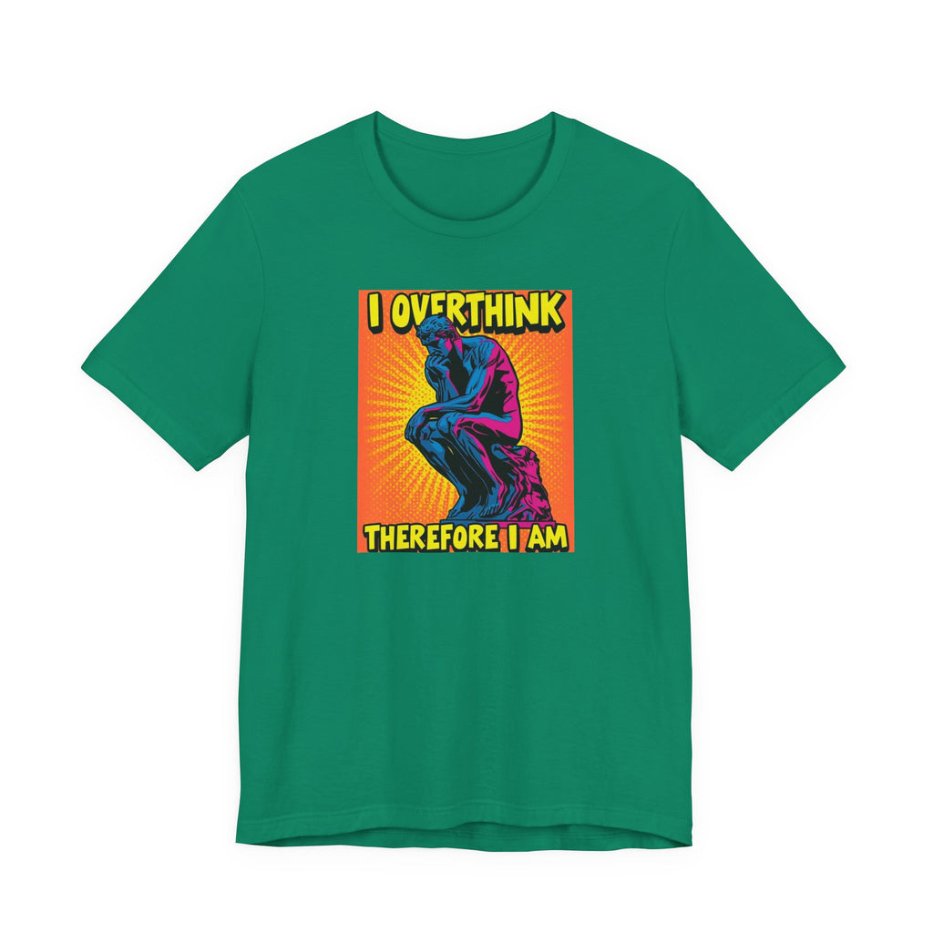 Overthinker Tee: I Overthink Therefore I Am, Unisex T-Shirt, Gift for Thinkers, Casual Wear, Statement Shirt, Philosophy Quotes
