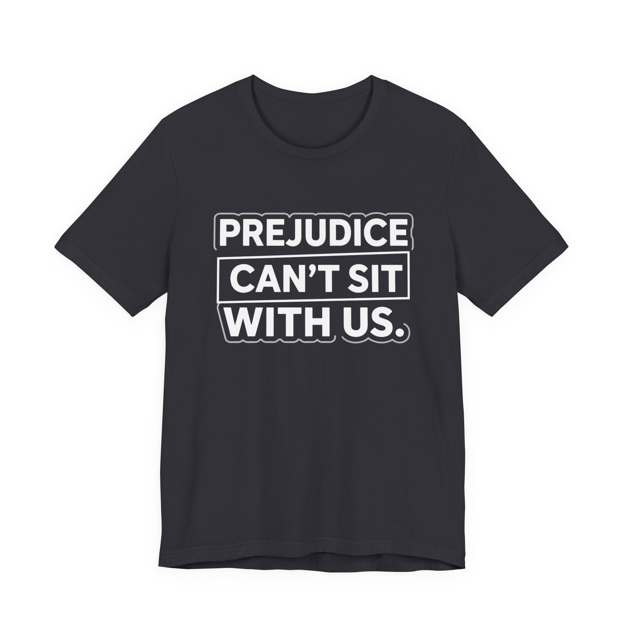 Prejudice Can't Sit With Us - Anti-Prejudice Statement Tee - Unisex Jersey Tee