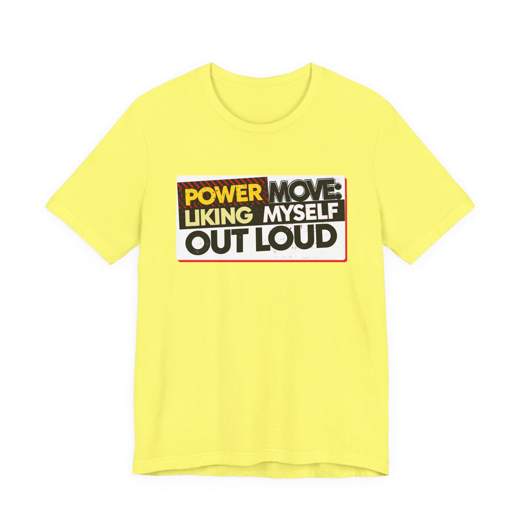 Power Move: Liking Myself Out Loud - Empowering Self-Love Tee - Unisex Jersey Short Sleeve