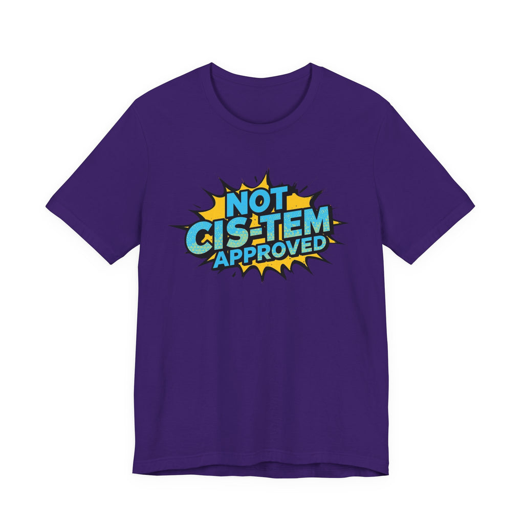 Not Cis-Tem Approved Unisex Tee, Fun Graphic Shirt, LGBTQ+ Pride Apparel, Trendy Casual Wear, Statement T-Shirt, Gift for Activists