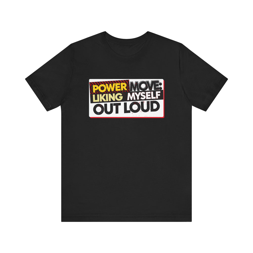 Power Move: Liking Myself Out Loud - Empowering Self-Love Tee - Unisex Jersey Short Sleeve