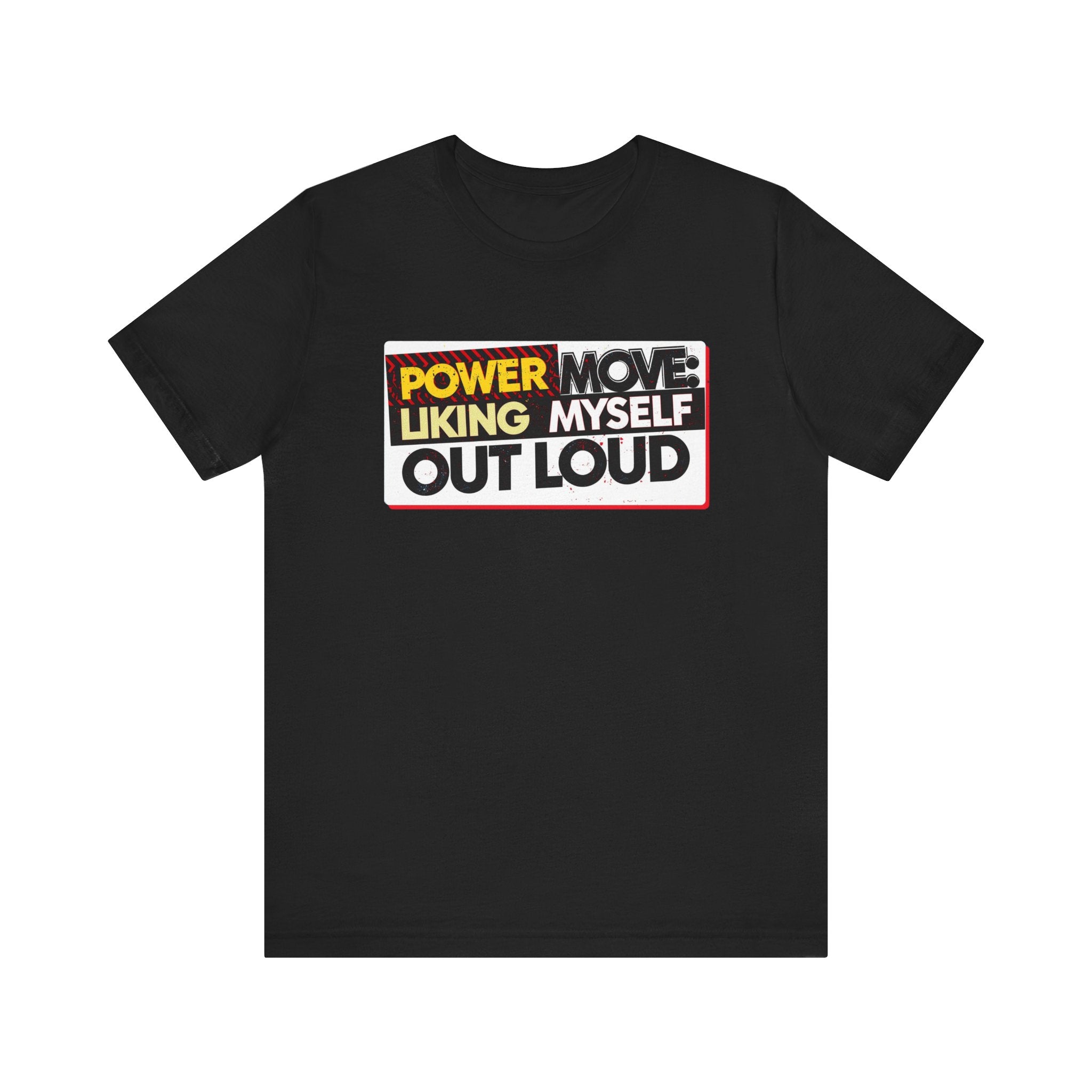 Power Move: Liking Myself Out Loud - Empowering Self-Love Tee - Unisex Jersey Short Sleeve