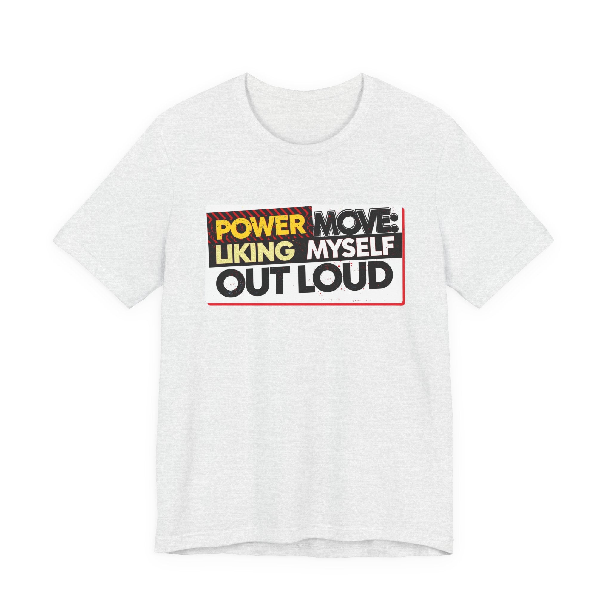 Power Move: Liking Myself Out Loud - Empowering Self-Love Tee - Unisex Jersey Short Sleeve