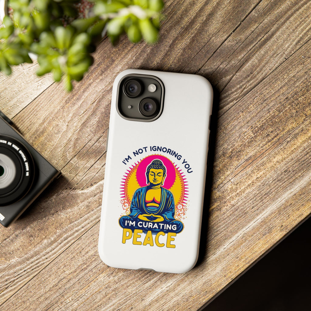 I'm not Ignoring You I'm Curating Peace, Tough Phone Case
