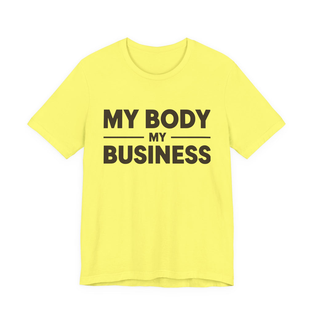 "My Body, My Business" Empowering Message Tee, Casual Unisex Jersey Tee, Feminist Statement Shirt, Body Positivity Apparel, Gift for Activists