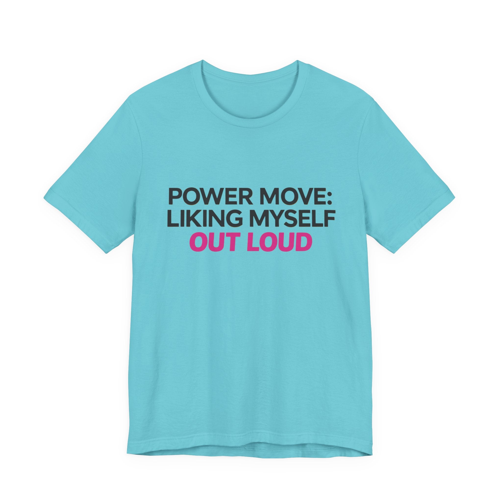 Power Move: Liking Myself Out Loud - Unisex Jersey Short Sleeve Tee, Self Love Inspirational T-Shirt