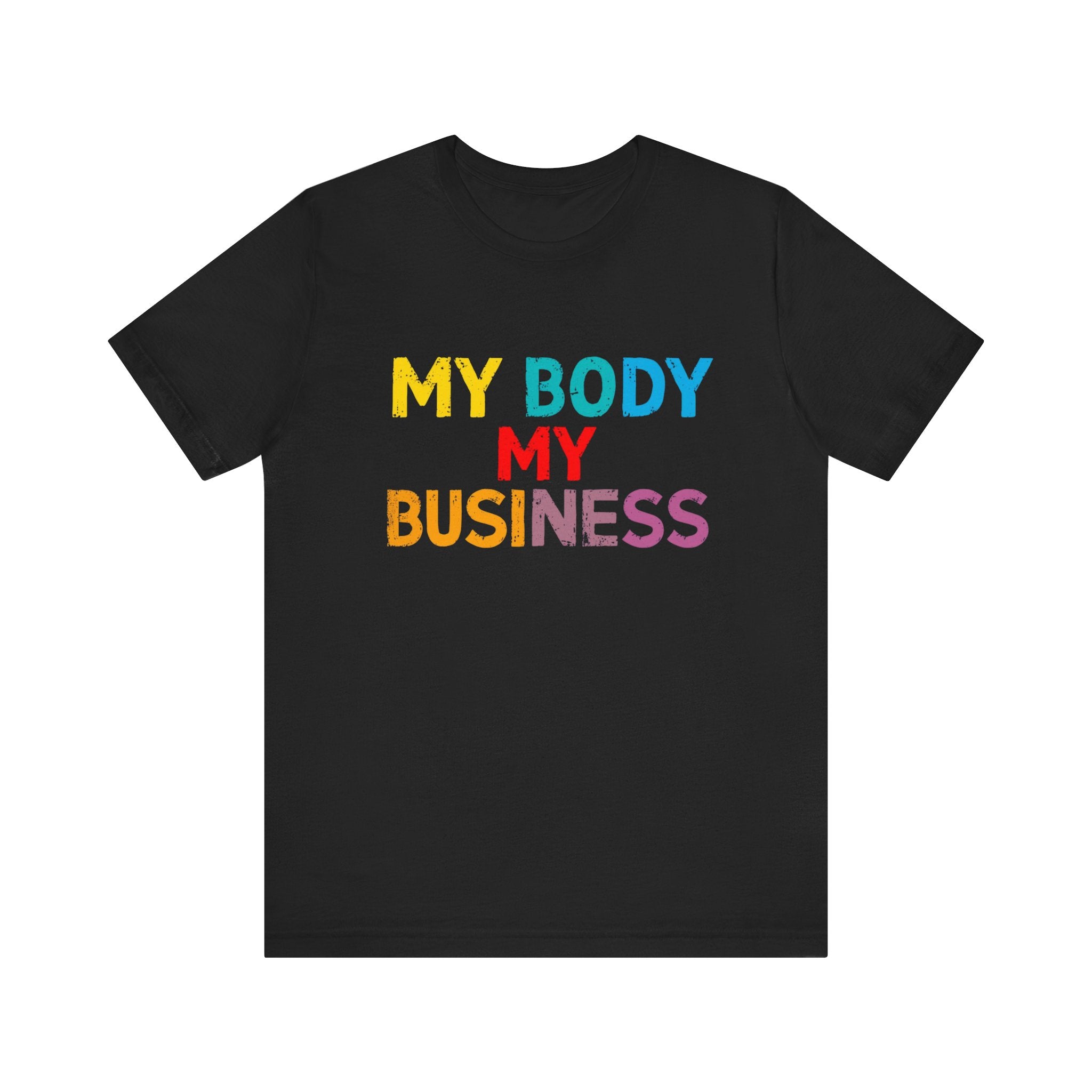 Empowering Statement Tee - My Body My Business, Unisex Graphic Tee, Casual Wear, Feminist Gift, Birthday Present, Affirmation Shirt