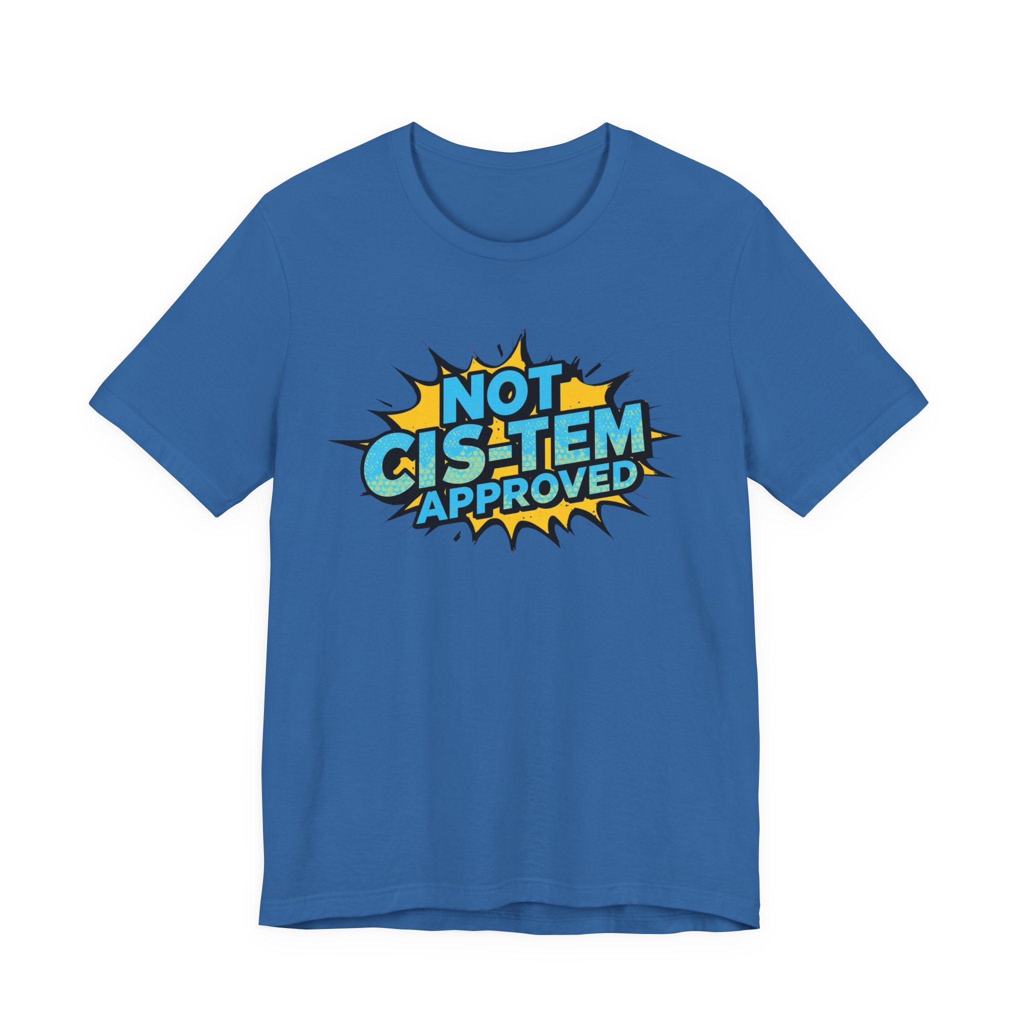 Not Cis-Tem Approved Unisex Tee, Fun Graphic Shirt, LGBTQ+ Pride Apparel, Trendy Casual Wear, Statement T-Shirt, Gift for Activists