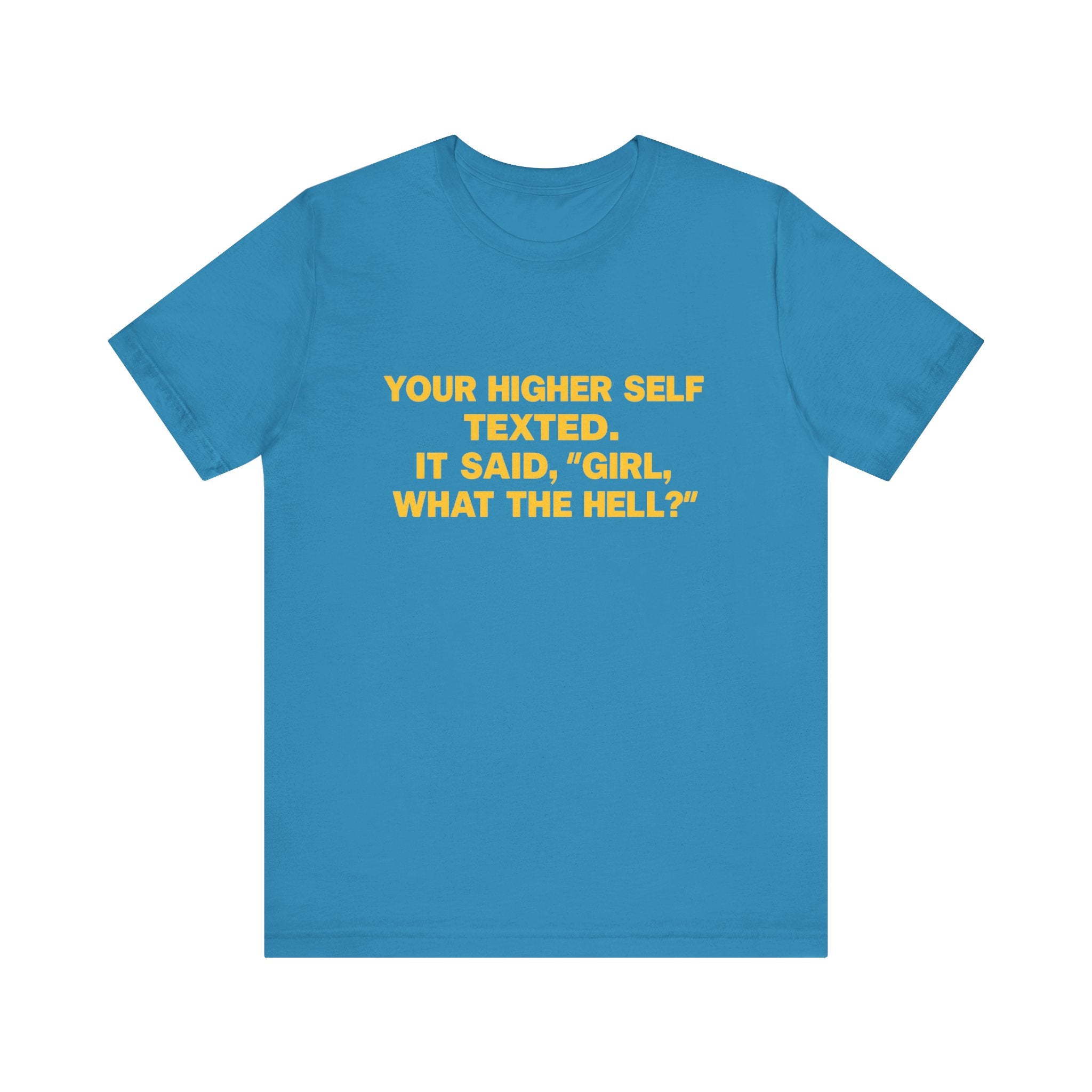 Your Higher Self Texted Tee, Funny T-Shirt, Unisex Graphic Tee, Spiritual Gift, Casual Wear, Motivational Quote Shirt
