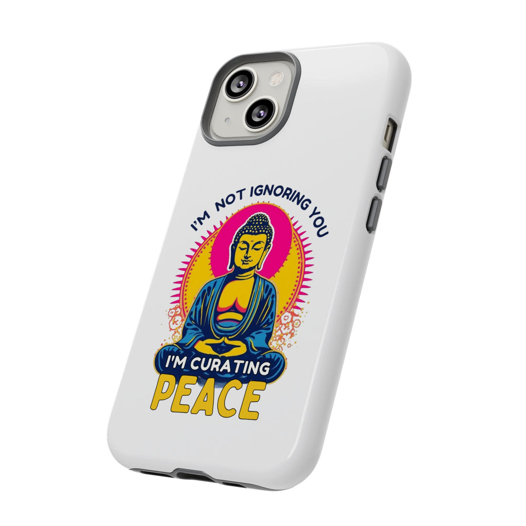 I'm not Ignoring You I'm Curating Peace, Tough Phone Case