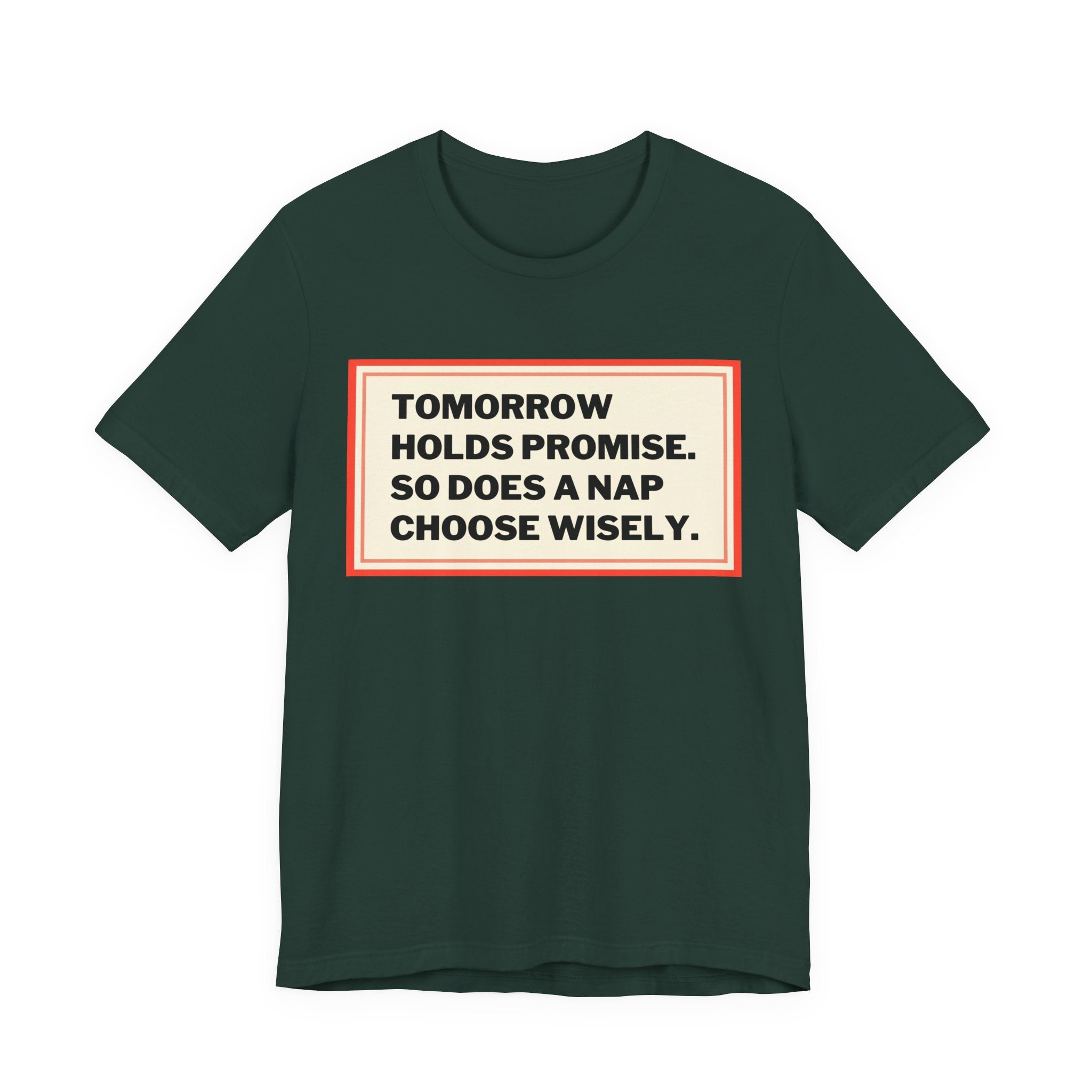 Tomorrow Holds Promise So Does A Nap - Mock Inspirational Quote Tee - Funny Graphic Tee - Unisex Jersey Tee