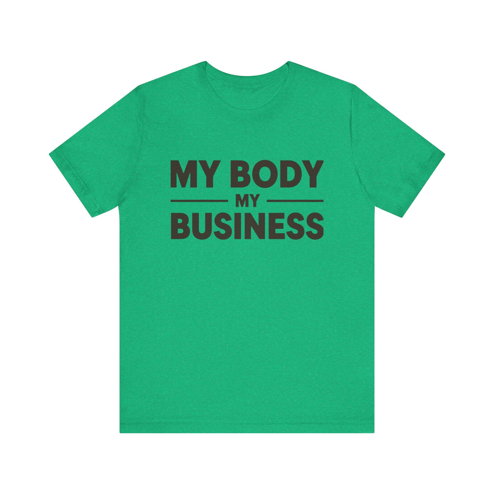 "My Body, My Business" Empowering Message Tee, Casual Unisex Jersey Tee, Feminist Statement Shirt, Body Positivity Apparel, Gift for Activists