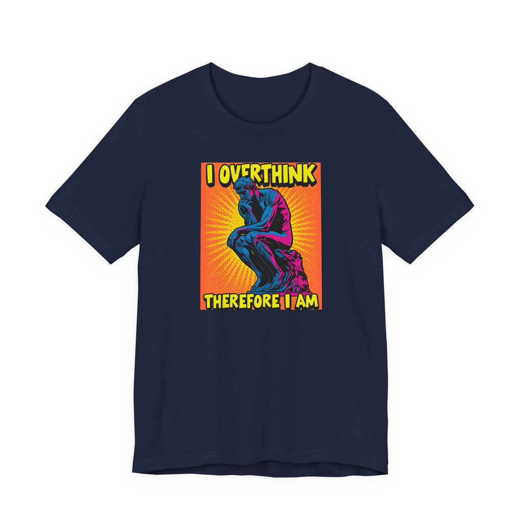 Overthinker Tee: I Overthink Therefore I Am, Unisex T-Shirt, Gift for Thinkers, Casual Wear, Statement Shirt, Philosophy Quotes