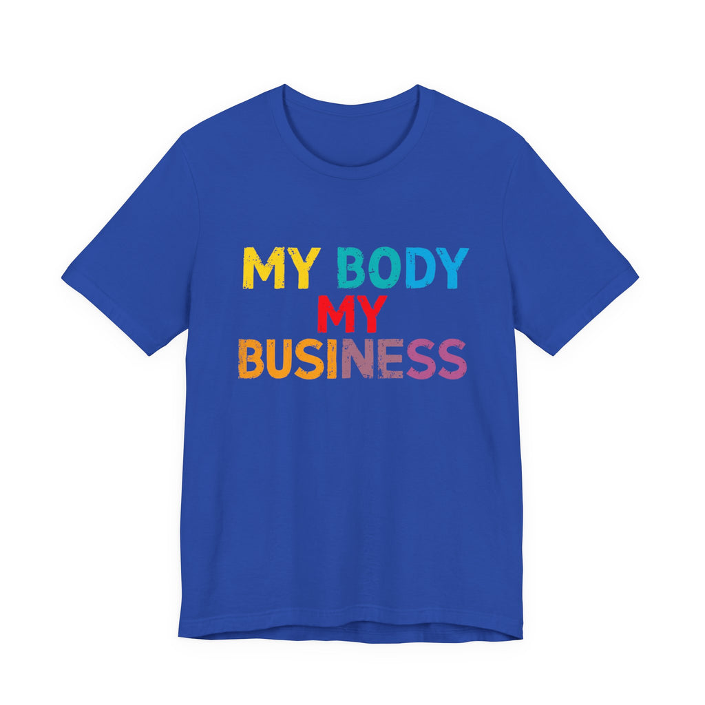 Empowering Statement Tee - My Body My Business, Unisex Graphic Tee, Casual Wear, Feminist Gift, Birthday Present, Affirmation Shirt