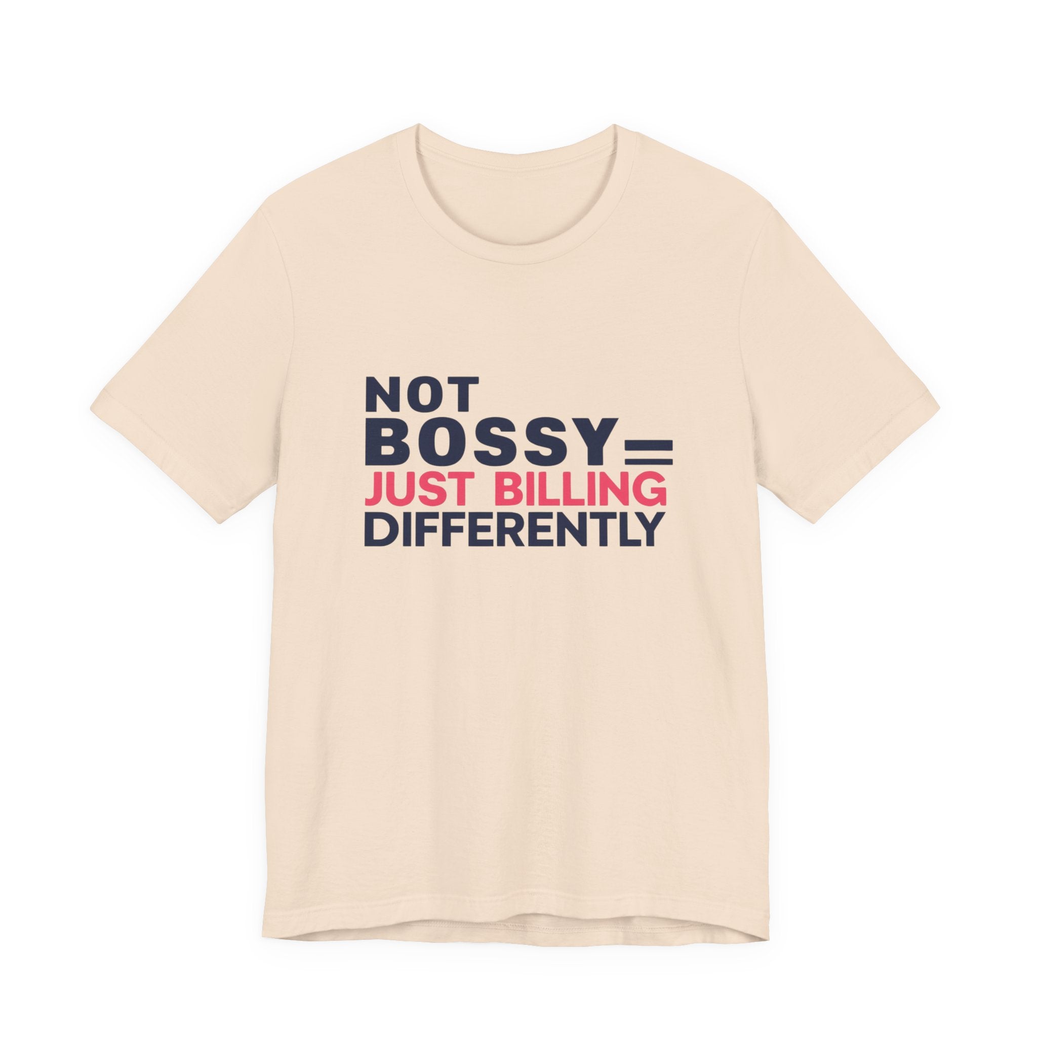 Not Bossy Just Billing Differently Tee, Empowerment T-Shirt, Motivation Shirt, Gift for Entrepreneurs, Funny Quote Tee, Short Sleeve Top