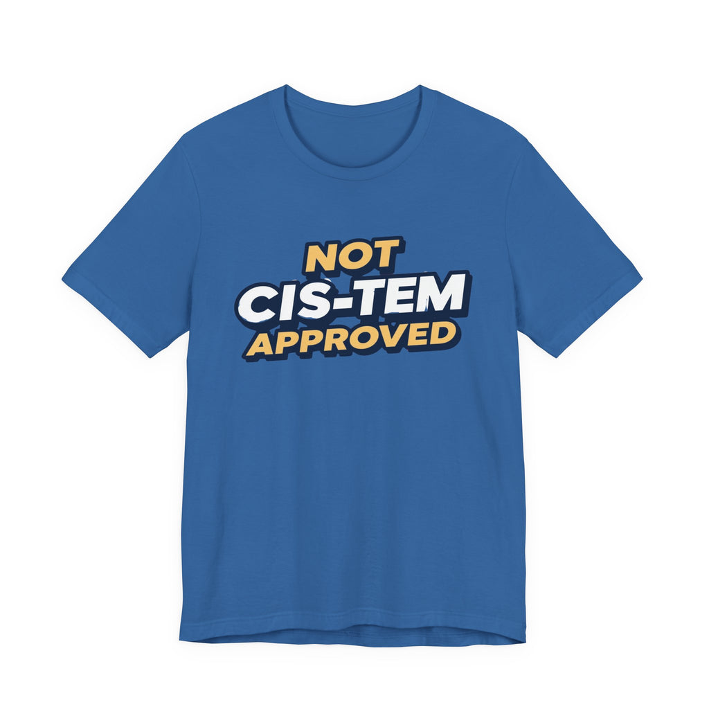 Not Cis-tem Approved, Unisex Jersey Short Sleeve Tee