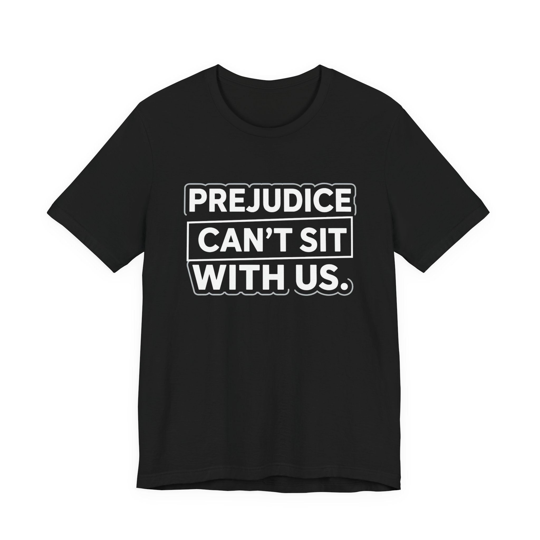 Prejudice Can't Sit With Us - Anti-Prejudice Statement Tee - Unisex Jersey Tee